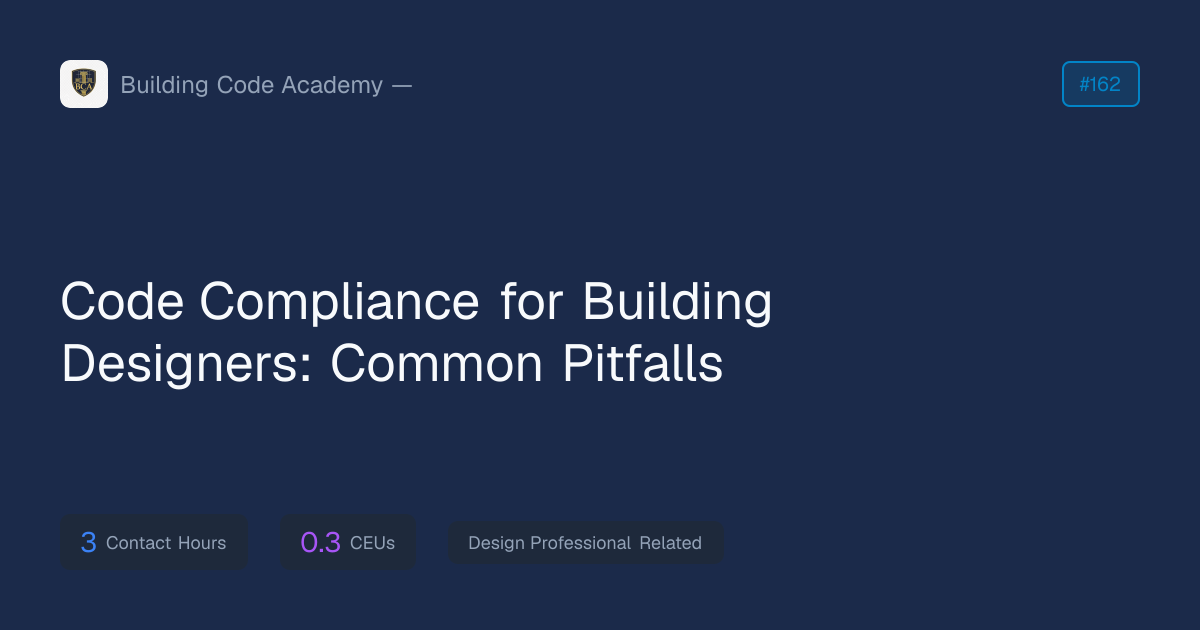 Code Compliance for Building Designers: Common Pitfalls — ICC CEU Course