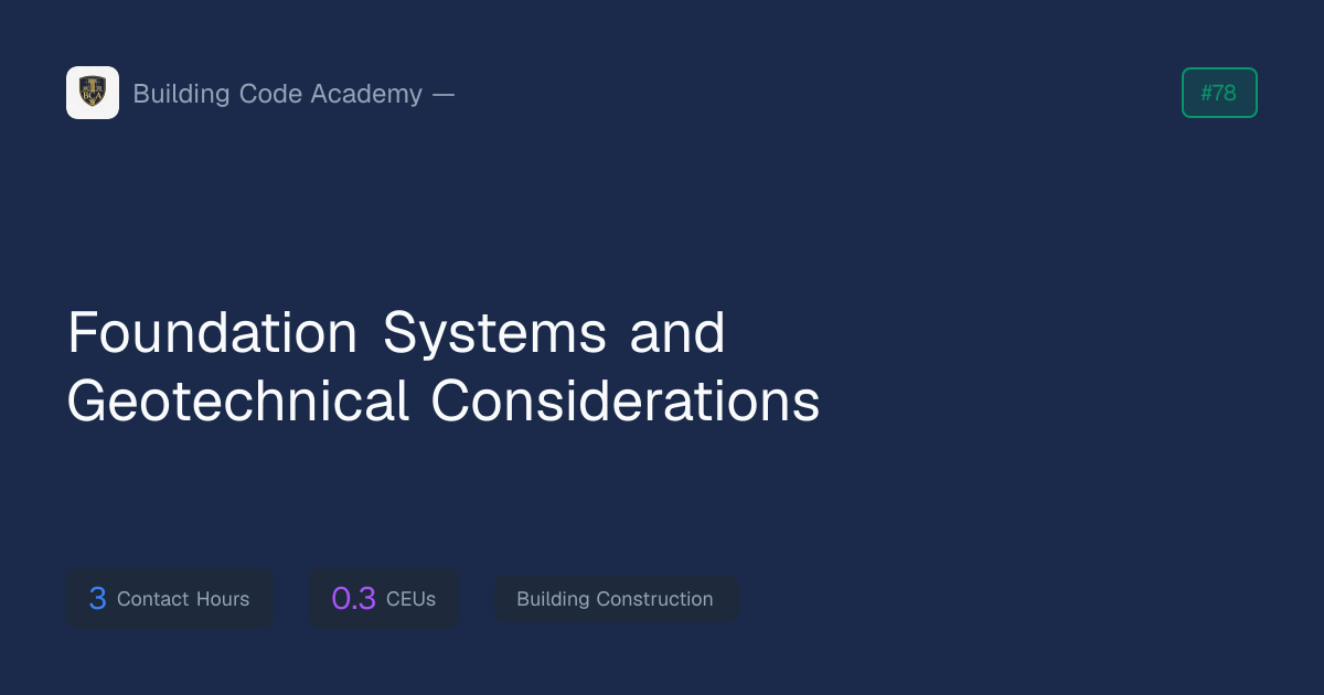 Foundation Systems and Geotechnical Considerations — ICC CEU Course