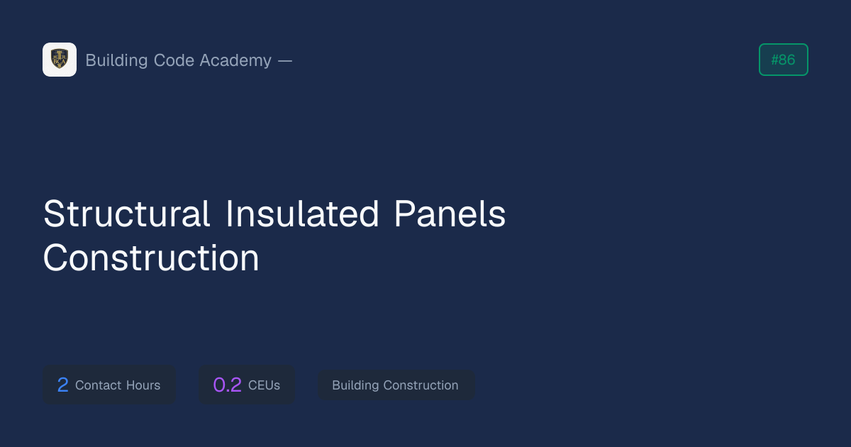Structural Insulated Panels Construction — ICC CEU Course